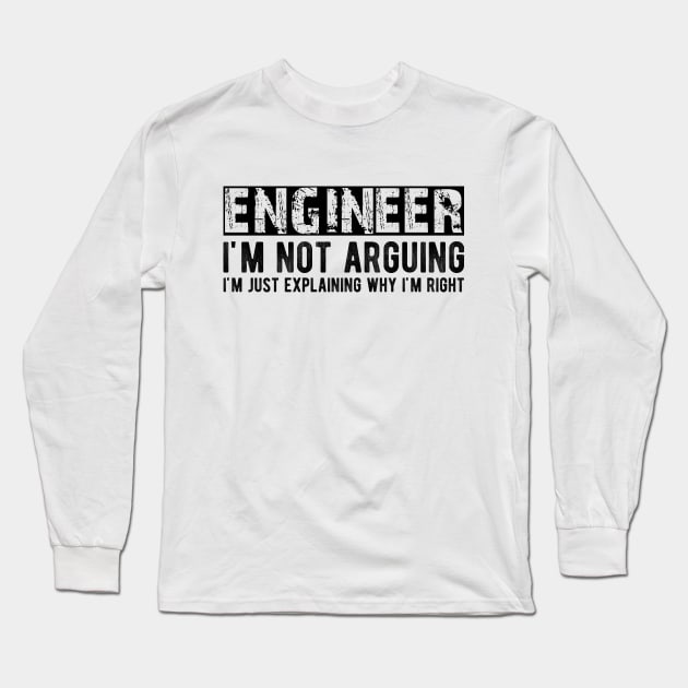 Engineer I'm not arguing I'm just explaining why I'm right Long Sleeve T-Shirt by KC Happy Shop